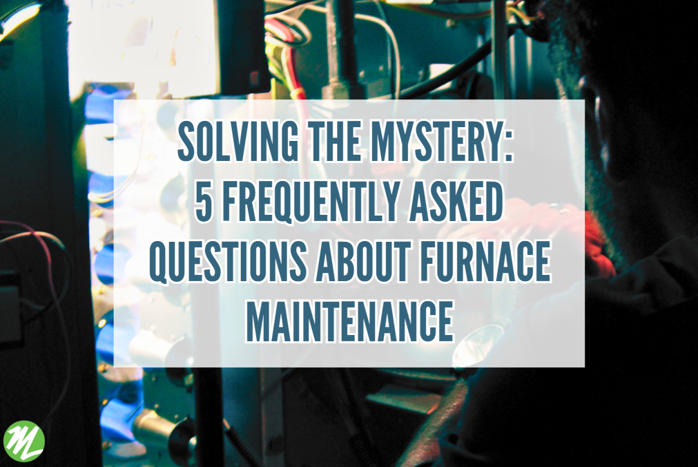 Solving the Mystery: 5 Frequently Asked Questions About Furnace Maintenance